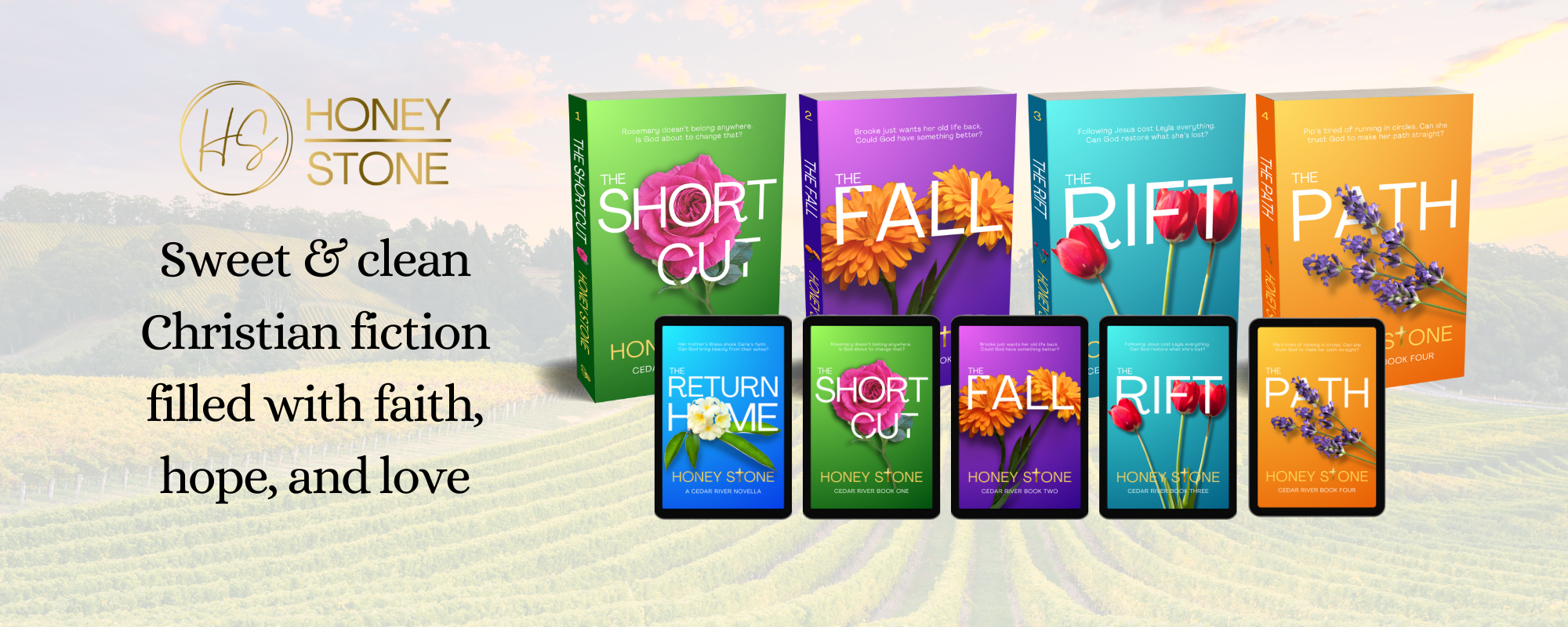 Picture of vineyard overlaid with images of the Cedar River series ebooks and paperbacks. Text: Honey Stone. Sweet and clean Christian fiction, filled with faith, hope, and love. 